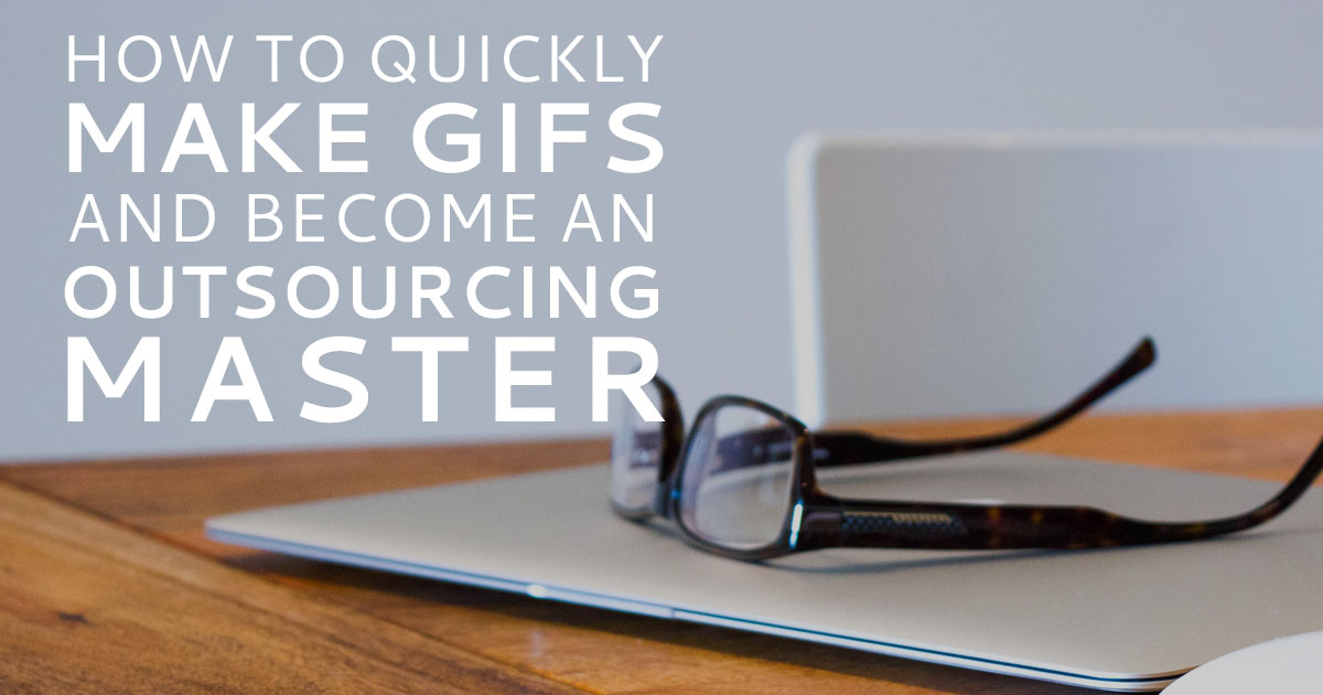 How to quickly make GIFs and become an outsourcing master
